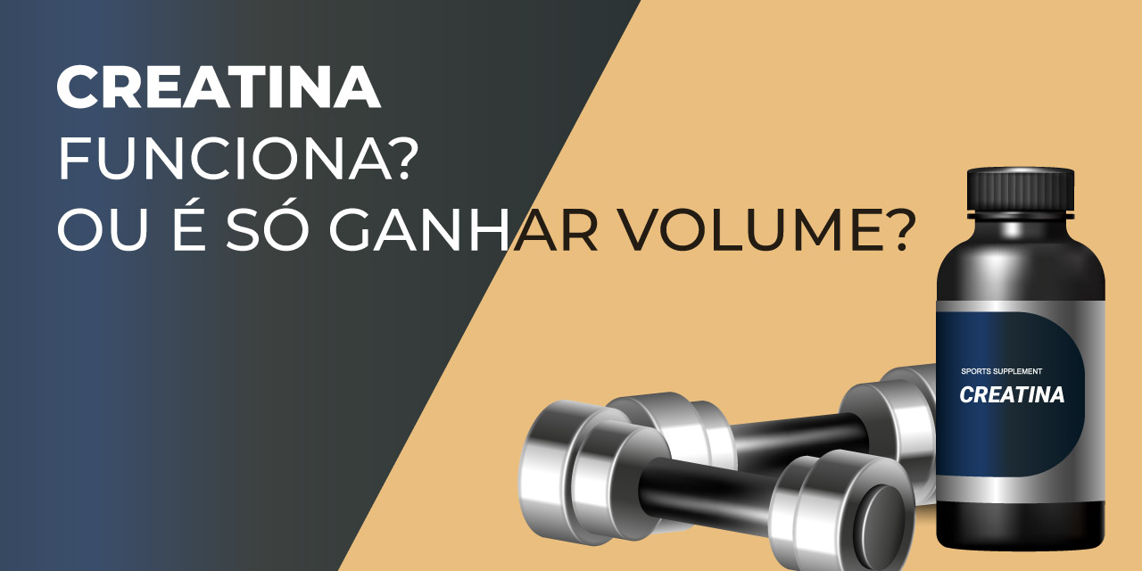 creatina funciona mesmo? ou  s ganhar volume?